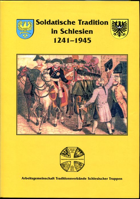 Soldatische Tradition in Schlesien 1241-1945. Herausgegeben von der Arbeitsgemeinschaft Traditionsverbände Schlesischer Truppen. - Jüttner, Arthur (Hrsg.) und Eckehart G. (Hrsg.) Münnich