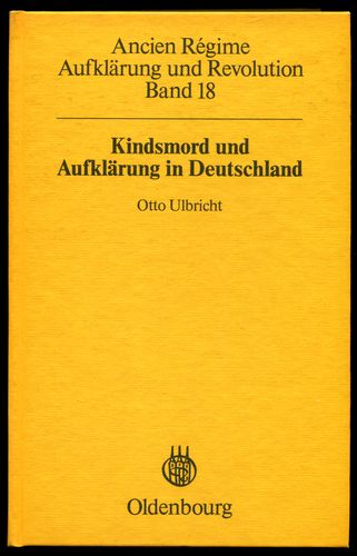 Kindsmord und Aufklärung in Deutschland. Ancien régime. Aufklärung und Revolution, Band 18. - Ulbricht, Otto