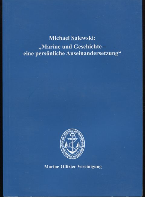 Marine und Geschichte - eine persönliche Auseinandersetzung. Herausgeber: Marine-Offizier-Vereinigung. - Salewski, Michael