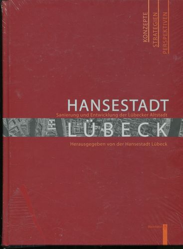 Hansestadt Lübeck - Sanierung und Entwicklung der Lübecker Altstadt: Konzepte - Strategien - Perspektiven. - Hansestadt Lübeck (Hrsg.)