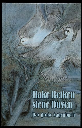 Hake Betken siene Duven. Das grosse Sagenbuch aus dem Land an Elb- und Wesermündung. Herausgegeben von den Männern vom Morgenstern. - Iba, Eberhard Michael (Zusammenstellung) und Heide Gräfing-Refinger (Grafische Gestaltung)