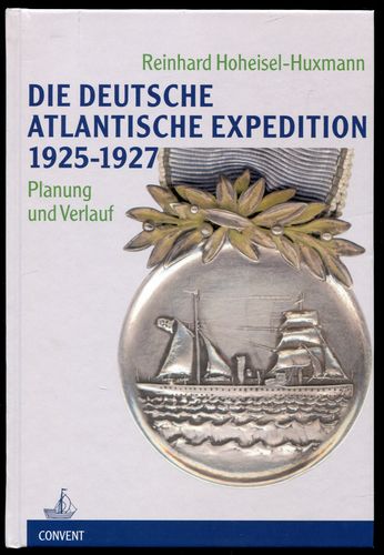 Die Deutsche Atlantische Expedition 1925 - 1927. Planung und Verlauf. - Hoheisel-Huxmann, Reinhard