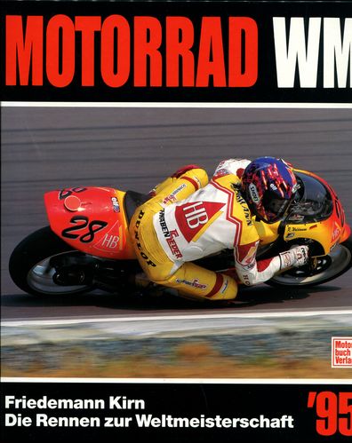Motorrad-WM `95. Die Rennen zur Straßen-Weltmeisterschaft. - Kirn, Friedemann