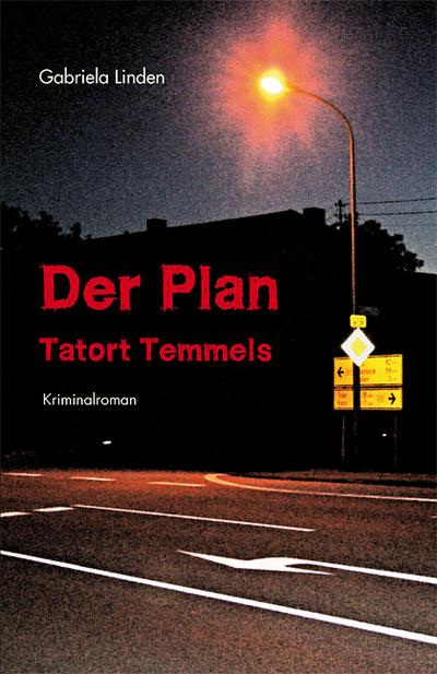 Der Plan - Tatort Temmels : Kriminalroman - Gabriela Linden