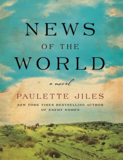 News of the World : A Novel - Paulette Jiles