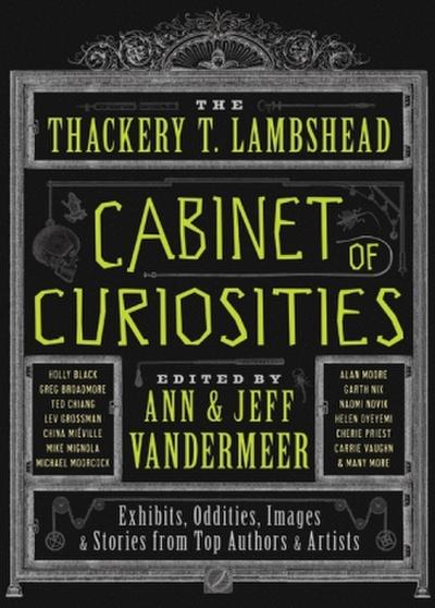 The Thackery T. Lambshead Cabinet of Curiosities : Exhibits, Oddities, Images & Stories from Top Authors & Artists - Jeff VanderMeer