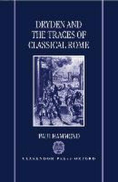 Dryden and the Traces of Classical Rome - Paul Hammond