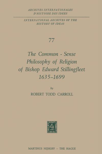 The Common-Sense Philosophy of Religion of Bishop Edward Stillingfleet 1635-1699 - Robert Todd Carroll