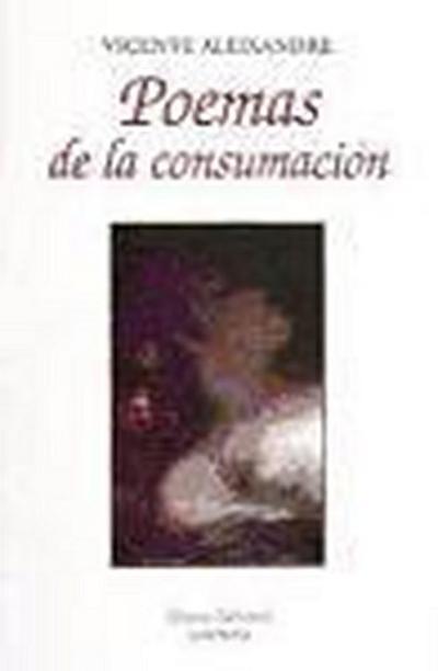 Poemas de La Consumacion - Vicente Aleixandre