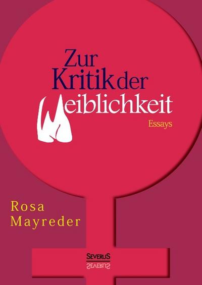 Zur Kritik der Weiblichkeit : Essays - Rosa Mayreder