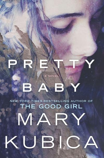 Pretty Baby: A Thrilling Suspense Novel from the Nyt Bestselling Author of Local Woman Missing - Mary Kubica