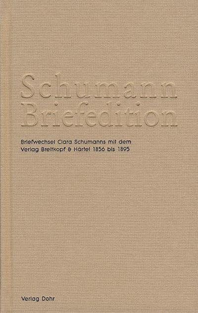 Schumann-Briefedition / Schumann-Briefedition III.9 : Briefwechsel Clara Schumanns mit dem Verlag Breitkopf & Härtel 1856 bis 1895 - Robert-Schumann-Forschungsstelle Düsseldorf