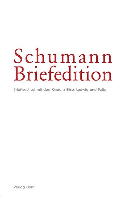 Schumann-Briefedition / Schumann-Briefedition I.10 : Briefwechsel Clara und Robert Schumanns mit den Kindern Elise, Ludwig und Felix - Robert-Schumann-Forschungsstelle Düsseldorf