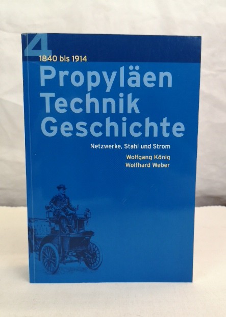 Propyläen Technikgeschichte. Band 4. Netzwerke, Stahl und Strom. 1840 bis 1914. - König, Wolfgang und Wolfhard Weber