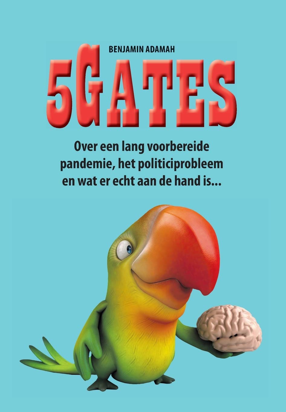 5Gates: Over een lang voorbereide pandemie, het politiciprobleem en wat er echt aan de hand is. (Dutch Edition) - Benjamin Adamah