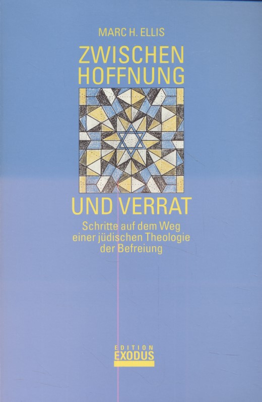 Zwischen Hoffnung und Verrat: Schritte auf dem Weg einer jüdischen Theologie der Befreiung. - Ellis, Marc H.