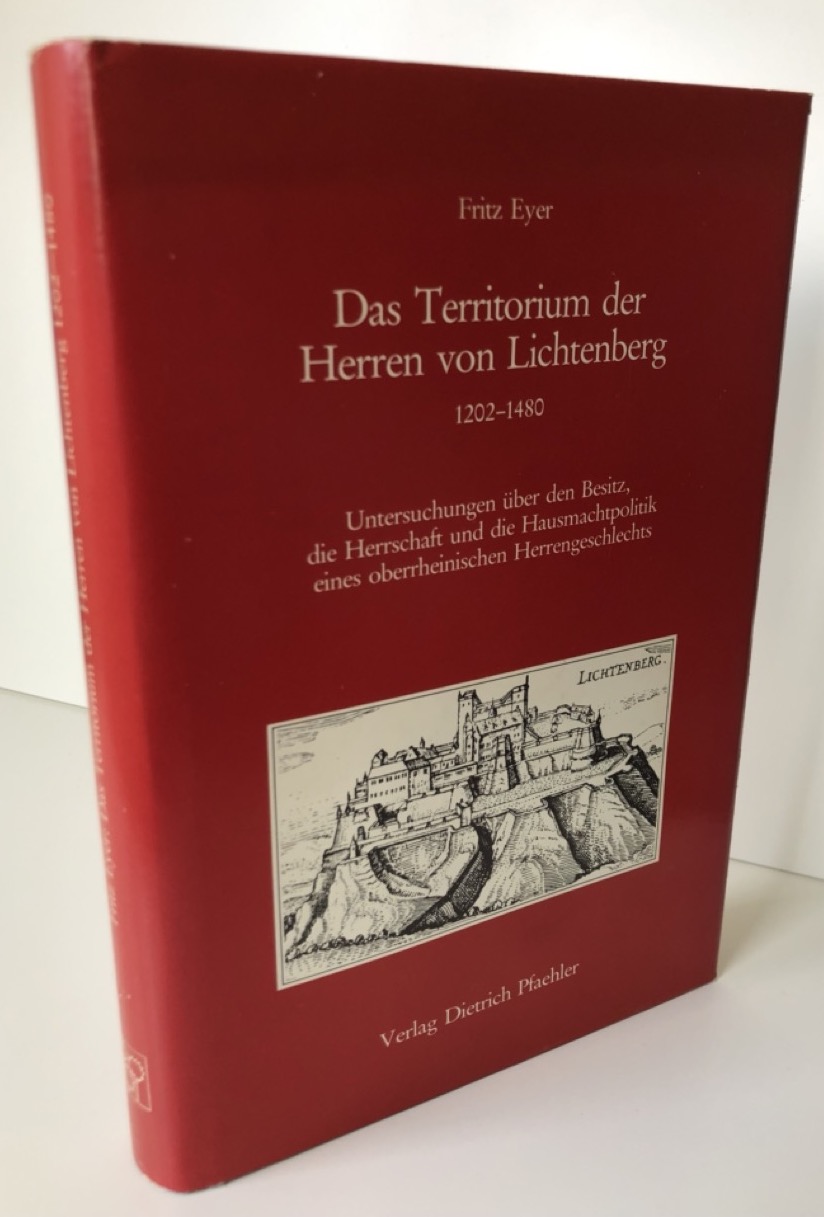 Das Territorium der Herren von Lichtenberg 1202-1480. Untersuchungen über den Besitz, die Herrschaft und die Hausmachtspolitik eines oberrheinischen Herrengeschlechts. Im Text unveränderte, um eine Einführung erweiterter Nachdruck der Ausgabe Straßburg 1938. - Eyer, Fritz