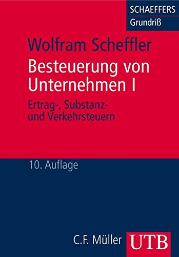 Besteuerung von Unternehmen Bd. 1. Ertrag-, Substanz- und Verkehrsteuern - Scheffler, Wolfram