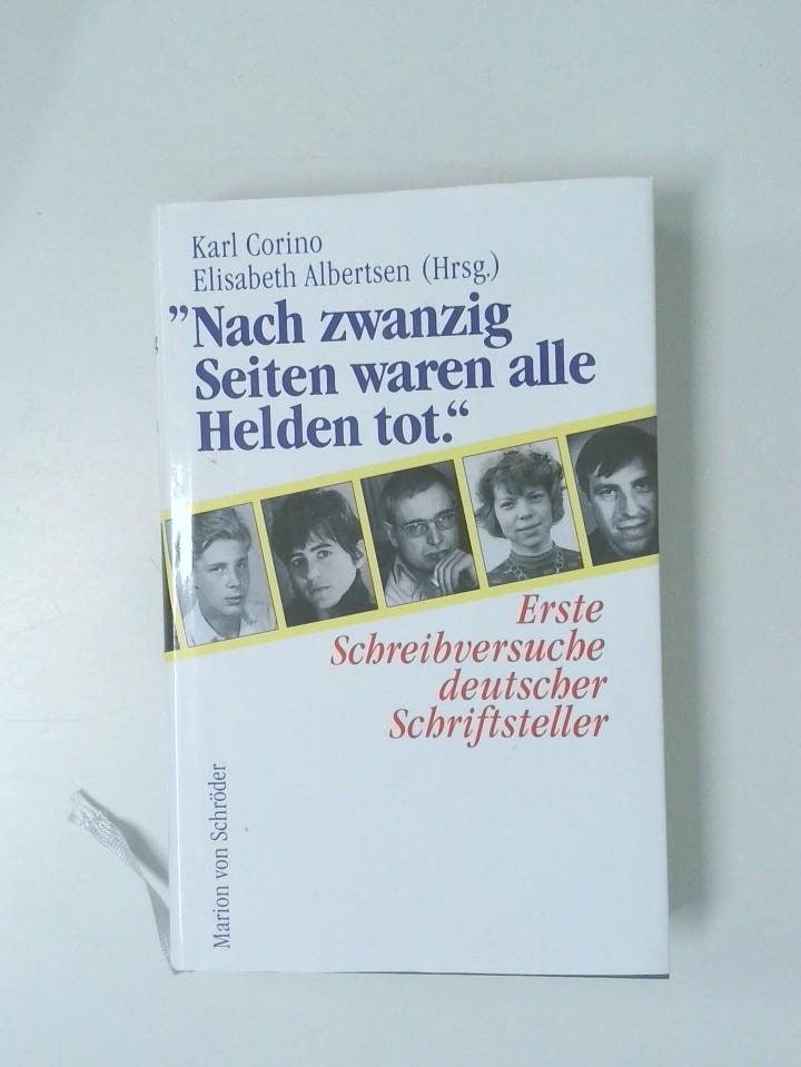 Nach zwanzig Seiten waren alle Helden tot erste Schreibversuche deutscher Schriftsteller - Karl Corino