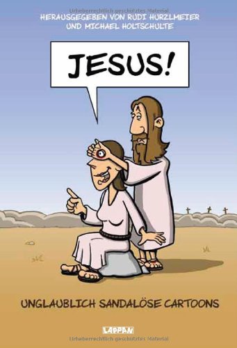 Jesus! [unglaublich sandalöse Cartoons] - Holtschulte, Michael und Rudi Hurzlmeier
