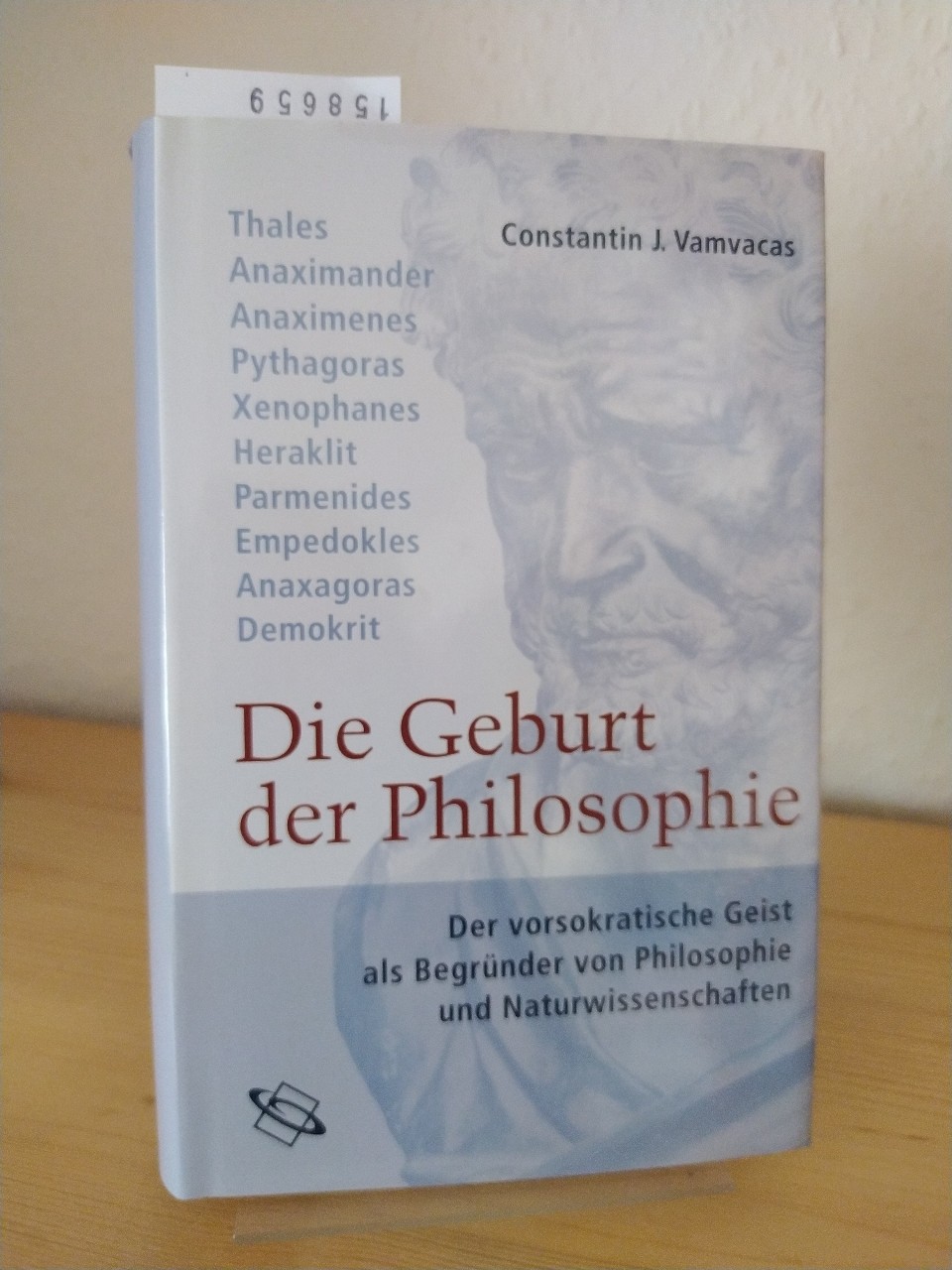 Die Geburt der Philosophie. Der vorsokratische Geist als Begründer von Philosophie und Naturwissenschaften. [Von Constantin J. Vamvacas]. Aus dem Griechischen von Mark Michalski. Mit einem Geleitwort von Alfred Stückelberger. - Vamvacas, Constantin J.