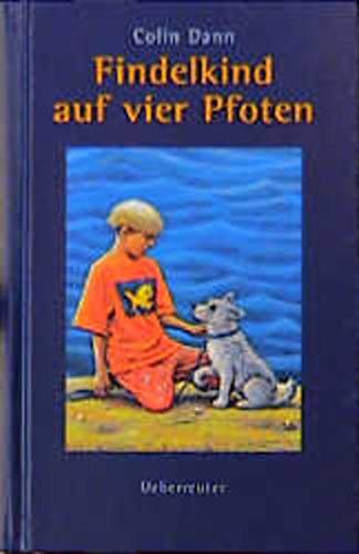 Findelkind auf vier Pfoten Colin Dann. Aus dem Engl. von Ulla Neckenauer - Dann, Colin, Ulla Neckenauer und Karen Holländer