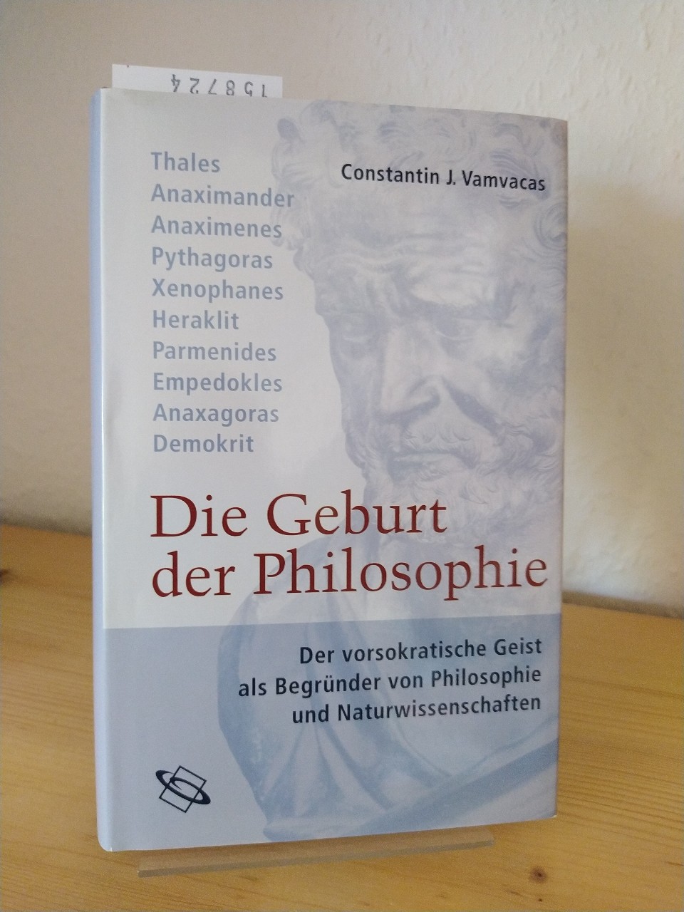 Die Geburt der Philosophie. Der vorsokratische Geist als Begründer von Philosophie und Naturwissenschaften. [Von Constantin J. Vamvacas]. Aus dem Griechischen von Mark Michalski. Mit einem Geleitwort von Alfred Stückelberger. - Vamvacas, Constantin J.