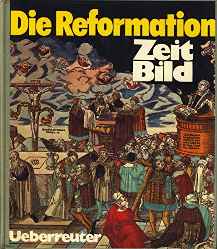 Zeitbild / Die Reformation: Das historische Nachrichtenmagazin (Zeitbild: Das historische Nachrichtenmagazin) Die Reformation : 1521 ; 1527 ; 1535 ; 1541 ; 1547 - Hausner, Hans E