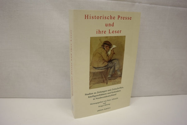 Historische Presse und ihre Leser: Studien zu Zeitungen und Zeitschriften, Intelligenzblättern und Kalendern in Nordwestdeutschland (= Presse und Geschichte - Neue Beiträge, Band 14) - Albrecht, Peter [Hrsg.] und Holger [Hrsg.] Böning