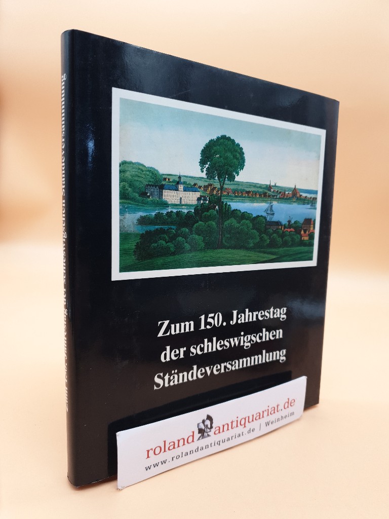 Zum {150. [hundertfünfzigsten] Jahrestag der Schleswigschen Ständeversammlung 11. April 1836 - Schleswig - 11. April 1986 - Volquartz, Klaus [Red.]