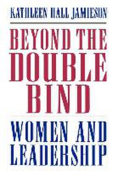 Beyond the Double Bind: Women and Leadership - Kathleen Hall Jamieson