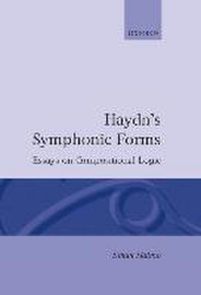 Haydn's Symphonic Forms: Essays in Compositional Logic - Ethan Haimo