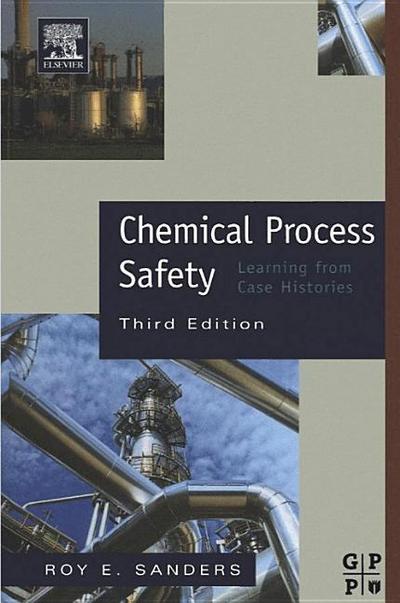 Chemical Process Safety: Learning from Case Histories - Roy Sanders