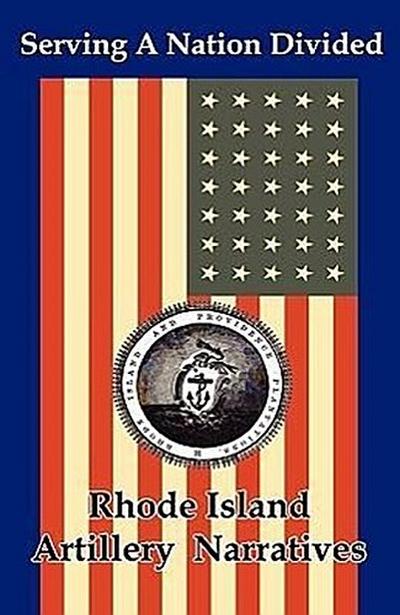 Serving a Nation Divided: Rhode Island Artillery Narratives - Bmp