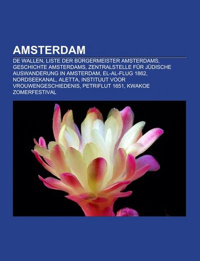 Amsterdam : De Wallen, Liste der Bürgermeister Amsterdams, Geschichte Amsterdams, Zentralstelle für jüdische Auswanderung in Amsterdam, El-Al-Flug 1862, Nordseekanal, Aletta, instituut voor vrouwengeschiedenis, Petriflut 1651, Kwakoe Zomerfestival