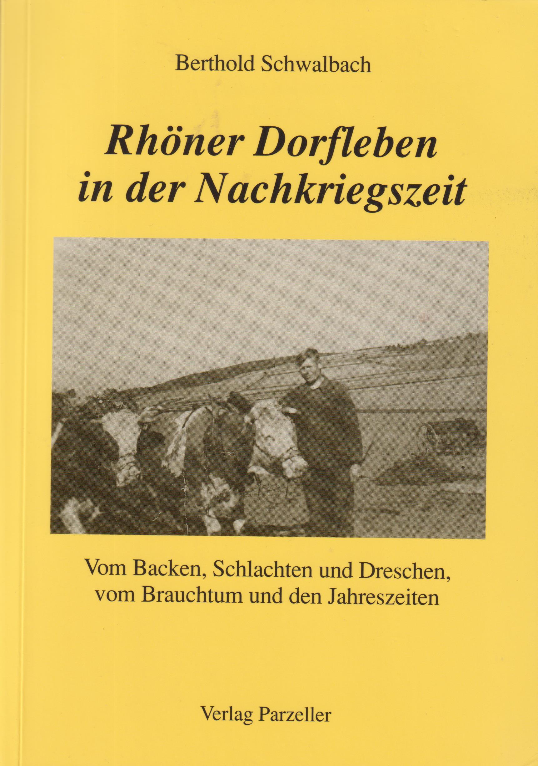 Rhöner Dorfleben in der Nachkriegszeit Vom Backen, Schlachten und Dreschen, vom Brauchtum und den Jahreszeiten - Schwalbach, Berthold