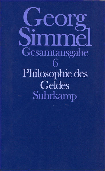 Gesamtausgabe. Bd.6: Philosophie des Geldes. - Simmel, Georg und Frisby, David P. u.a. (Hg.)