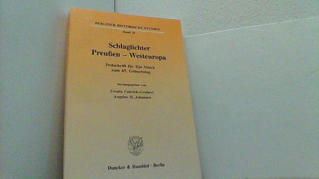 Schlaglichter Preußen - Westeuropa. Festschrift für Ilja Mieck zum 65. Geburtstag. (Berliner Historische Studien). - Fuhrich-Grubert, Ursula und Angelus H. Johansen,