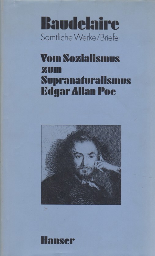 Vom Sozialismus zum Supranaturalismus: Edgar Allan Poe (1847-1857). Baudelaire - Sämtliche Werke und Briefe: Band II. - Kemp, Friedhelm, Claude Pichios und Charles Baudelaire