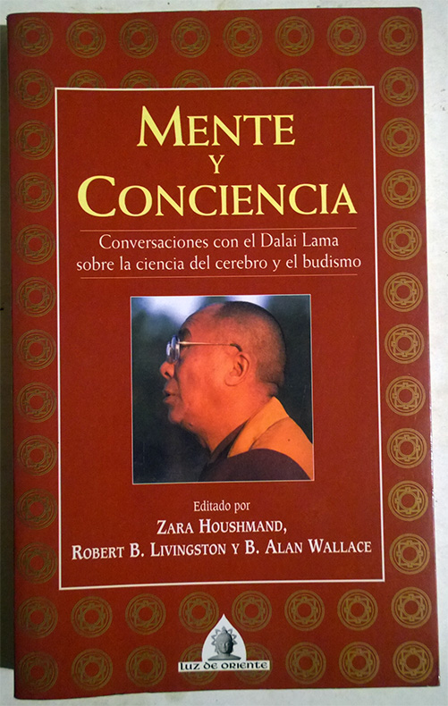 Mente y conciencia. Conversaciones con el Dalai Lama sobre la ciencia del cerebro y el budismo - Zara Houshmand - Robert B. Livingston - B. Alan Wallace