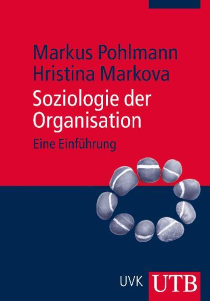 Soziologie der Organisation Eine Einführung - Pohlmann, Markus und Hristina Markova