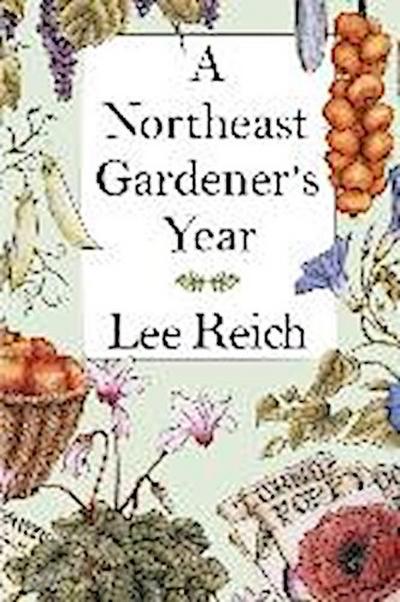 A Northeast Gardener's Year - Lee A. Reich