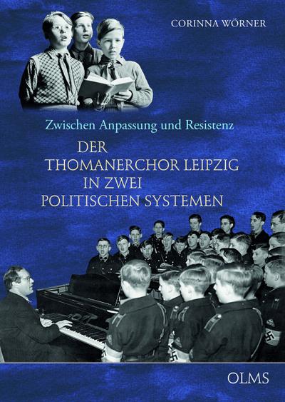 Zwischen Anpassung und Resistenz : Der Thomanerchor Leipzig in zwei politischen Systemen - Corinna Wörner