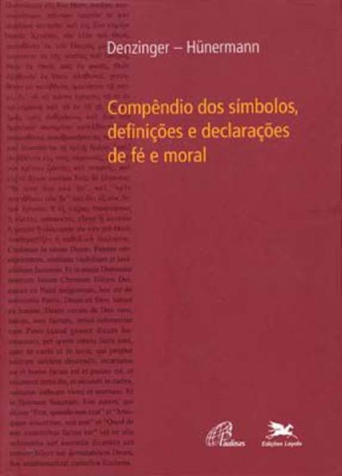 Compêndio dos Símbolos, Definições e Declarações de Fé e Moral - Heinrich Denzinger