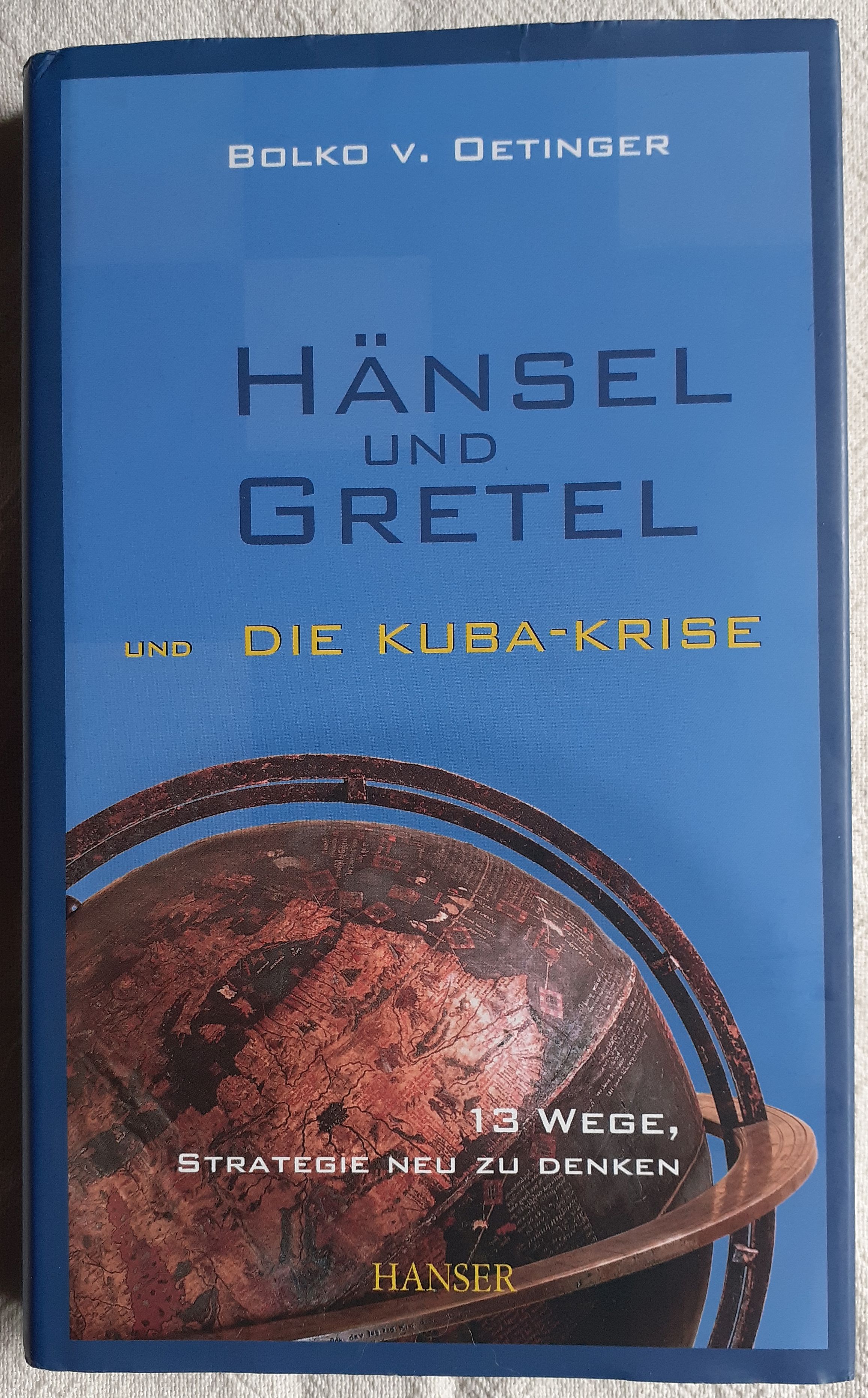 Hänsel und Gretel und die Kuba-Krise : 13 Wege, Strategie neu zu denken - Oetinger, Bolko v.