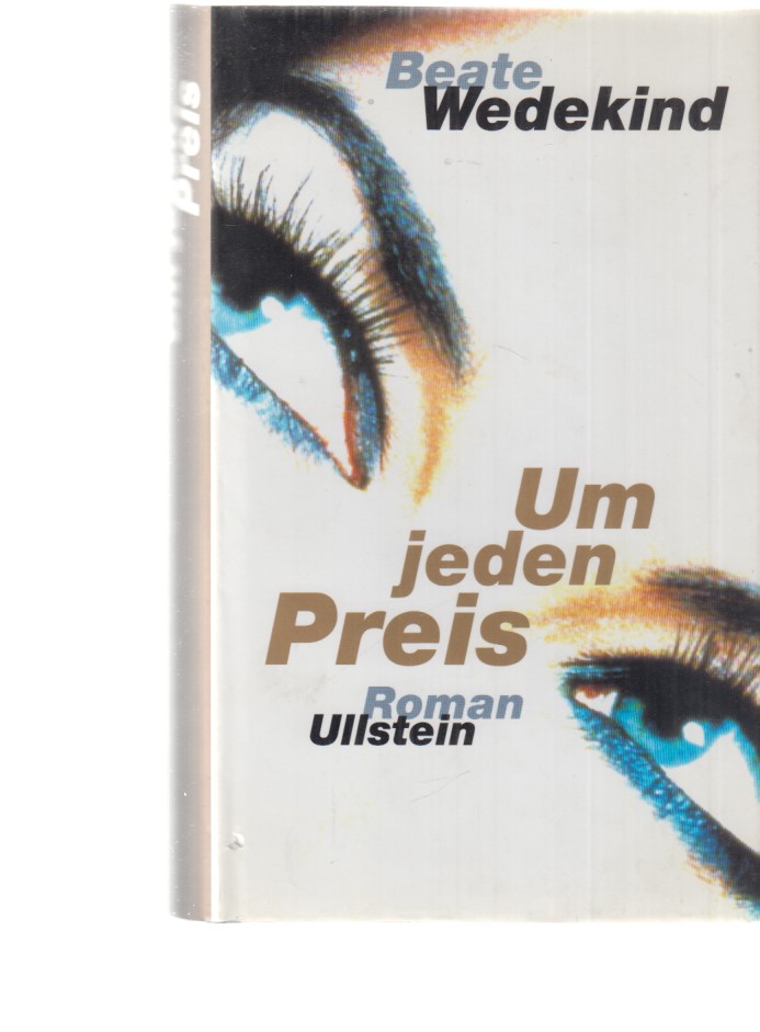 Um jeden Preis. Roman. [Widmungsexemplar]. - Wedekind, Beate