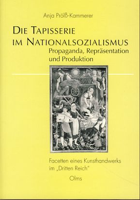 Die Tapisserie im Nationalsozialismus. Propaganda, Repräsentation und Produktion. Facetten eines Kunsthandwerks im 