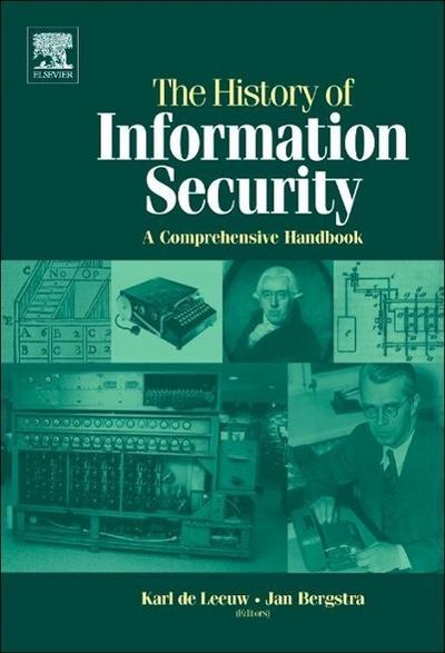 The History of Information Security: A Comprehensive Handbook - Karl Maria Michael De Leeuw