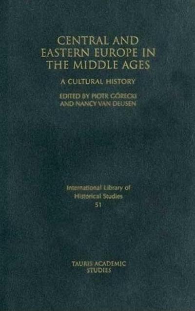 Central and Eastern Europe in the Middle Ages: A Cultural History - Piotr Gorecki