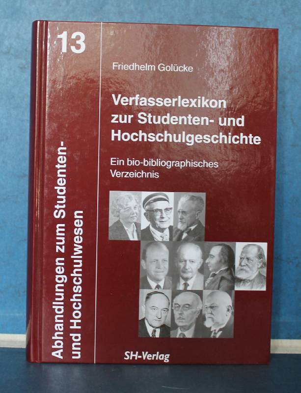 Verfasserlexikon zur Studenten- und Hochschulgeschichte Ein bio-bibliographisches Verzeichnis - Golücke, Friedhelm